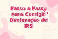 Passo a Passo para Corrigir Declaração de IRS Passo a Passo para Corrigir Declaração de IRS