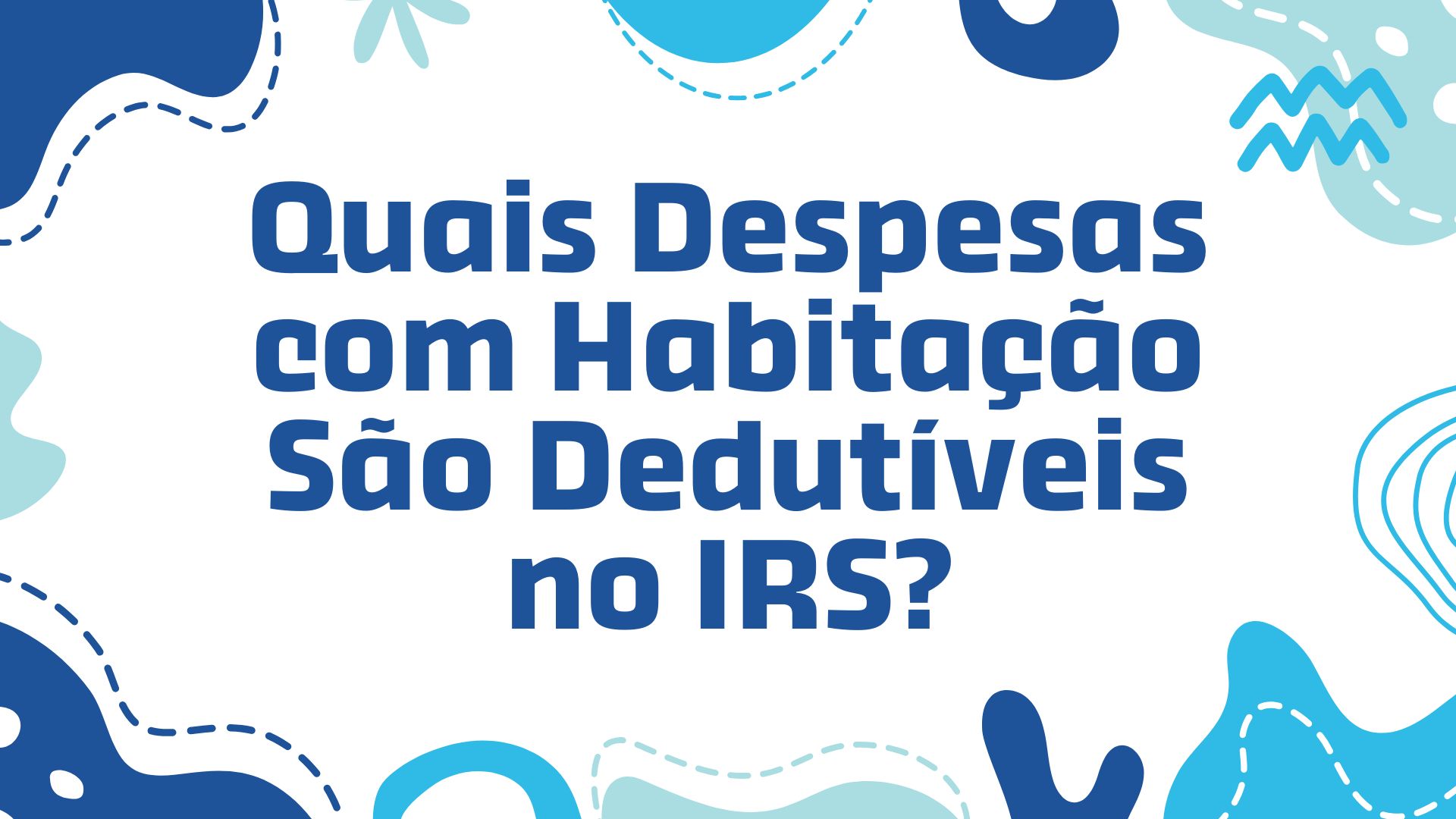 Quais Despesas com Habitação São Dedutíveis no IRS?