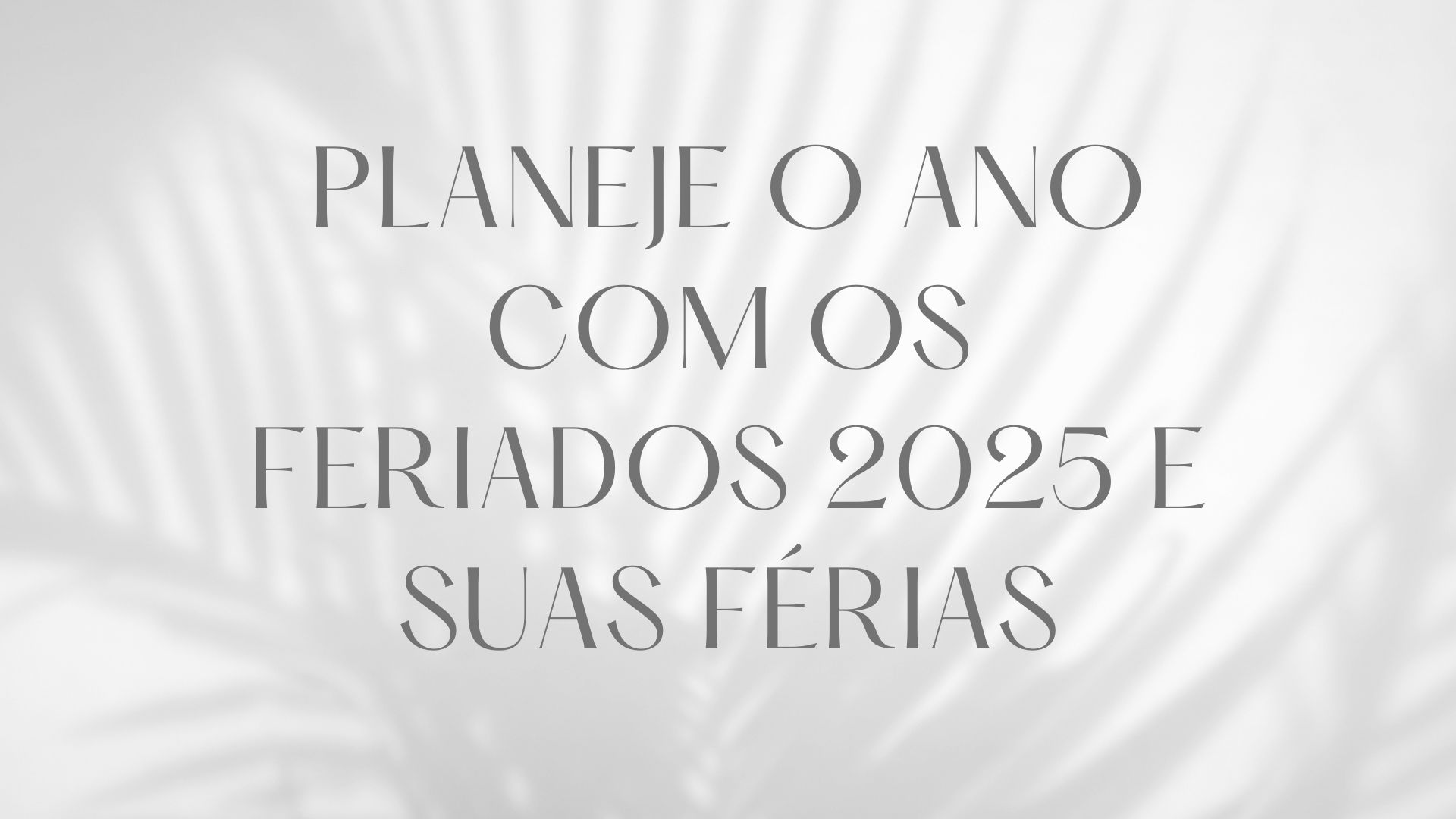 Planeje o Ano com os Feriados 2025 e Suas Férias Planeje o Ano com os Feriados 2025 e Suas Férias