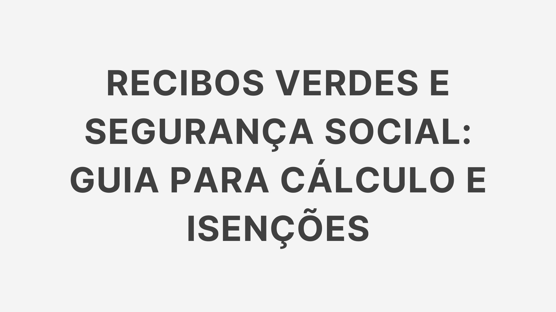 Recibos Verdes e Segurança Social: Guia para Cálculo e Isenções Recibos Verdes e Segurança Social: Guia para Cálculo e Isenções